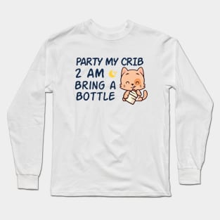 party in my crib 2am bring a bottle,party at my crib bring a bottle,funny baby Long Sleeve T-Shirt